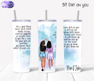 BFF Dirt on You Tumbler